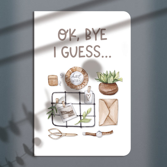 Ok Bye I Guess Greeting Card