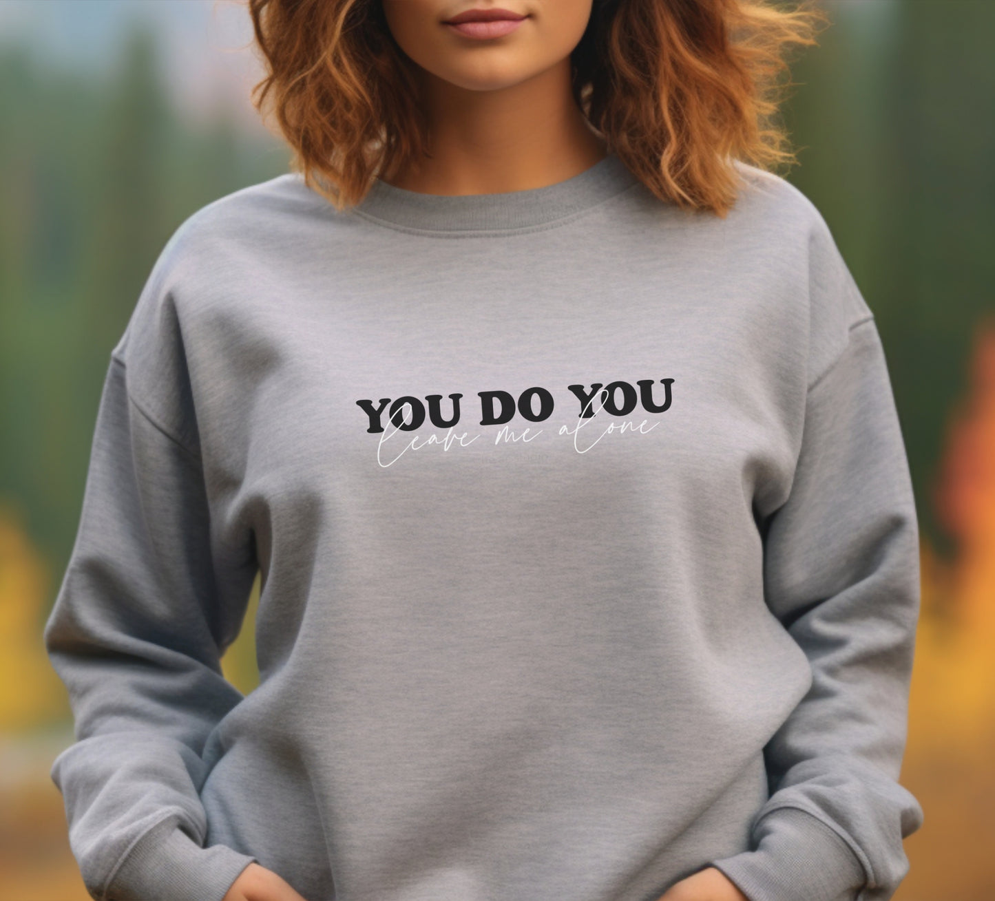 You Do You Leave Me Alone Crewneck Sweater